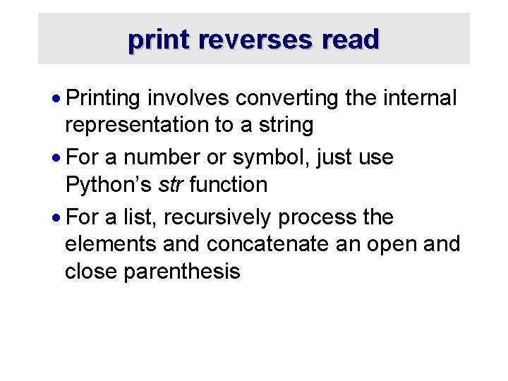 print reverses read · Printing involves converting the internal representation to a string ·