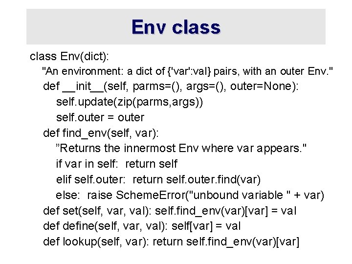 Env class Env(dict): "An environment: a dict of {'var': val} pairs, with an outer
