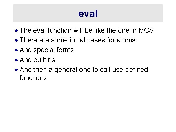 eval · The eval function will be like the one in MCS · There