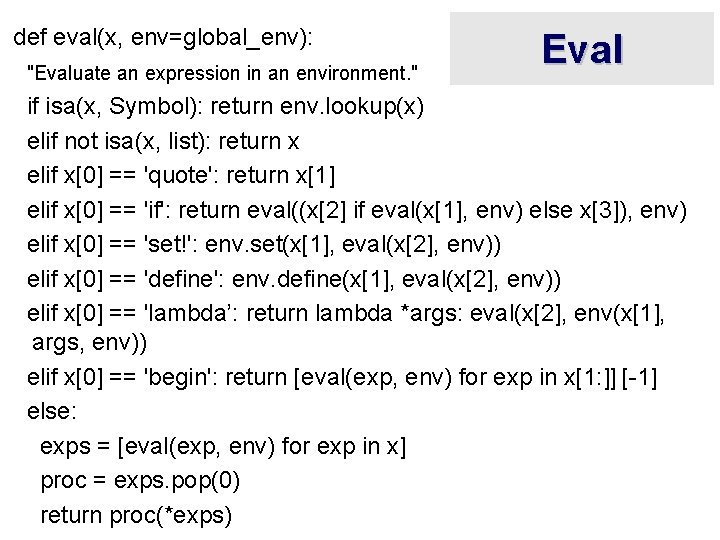 def eval(x, env=global_env): "Evaluate an expression in an environment. " Eval if isa(x, Symbol):