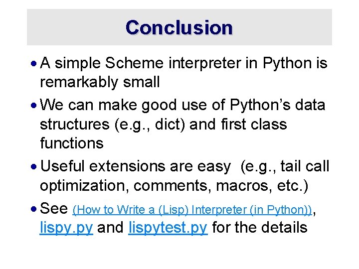 Conclusion · A simple Scheme interpreter in Python is remarkably small · We can