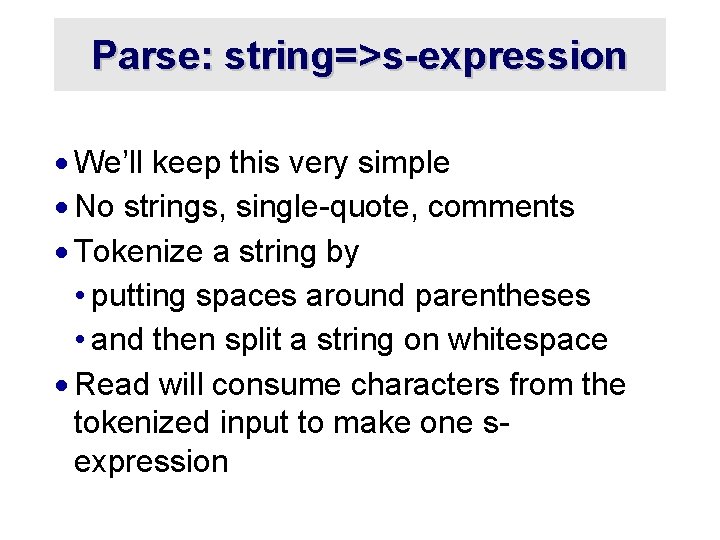 Parse: string=>s-expression · We’ll keep this very simple · No strings, single-quote, comments ·