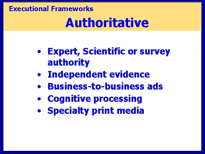 Executional Frameworks Authoritative • Expert, Scientific or survey authority • Independent evidence • Business-to-business