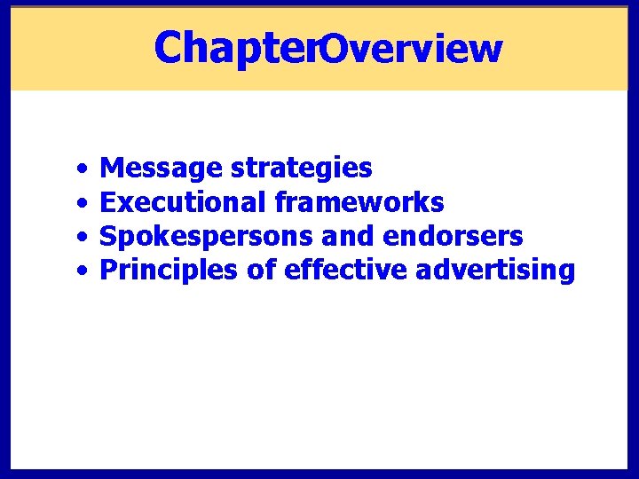 Chapter. Overview • • Message strategies Executional frameworks Spokespersons and endorsers Principles of effective