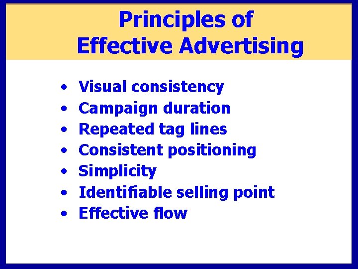 Principles of Effective Advertising • • Visual consistency Campaign duration Repeated tag lines Consistent