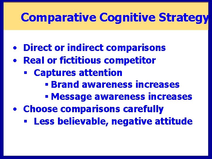 Comparative Cognitive Strategy • Direct or indirect comparisons • Real or fictitious competitor §