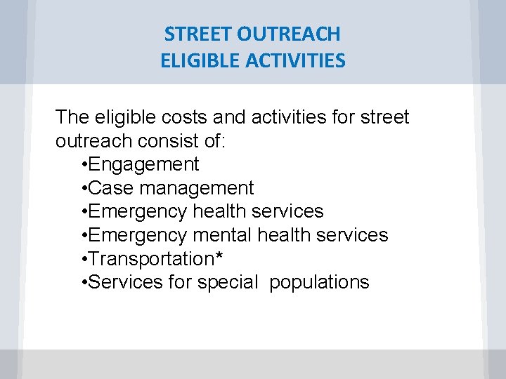 STREET OUTREACH ELIGIBLE ACTIVITIES The eligible costs and activities for street outreach consist of: