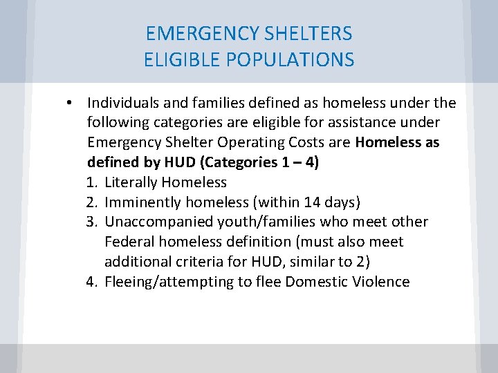 EMERGENCY SHELTERS ELIGIBLE POPULATIONS • Individuals and families defined as homeless under the following