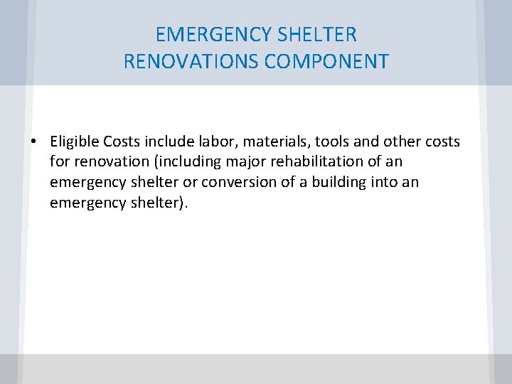 EMERGENCY SHELTER RENOVATIONS COMPONENT • Eligible Costs include labor, materials, tools and other costs