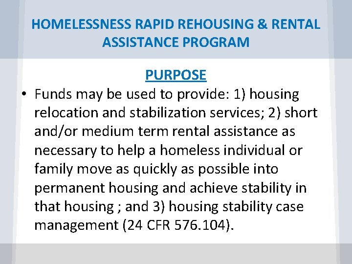 HOMELESSNESS RAPID REHOUSING & RENTAL ASSISTANCE PROGRAM PURPOSE • Funds may be used to