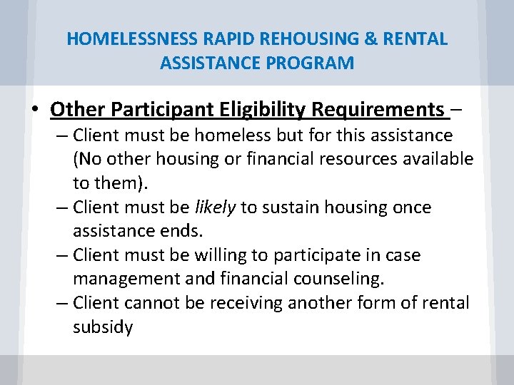 HOMELESSNESS RAPID REHOUSING & RENTAL ASSISTANCE PROGRAM • Other Participant Eligibility Requirements – –