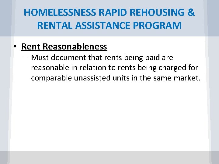 HOMELESSNESS RAPID REHOUSING & RENTAL ASSISTANCE PROGRAM • Rent Reasonableness – Must document that