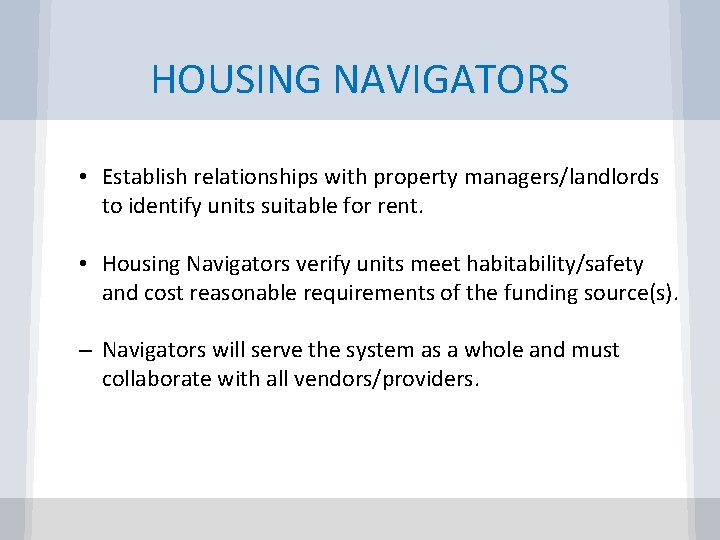 HOUSING NAVIGATORS • Establish relationships with property managers/landlords to identify units suitable for rent.