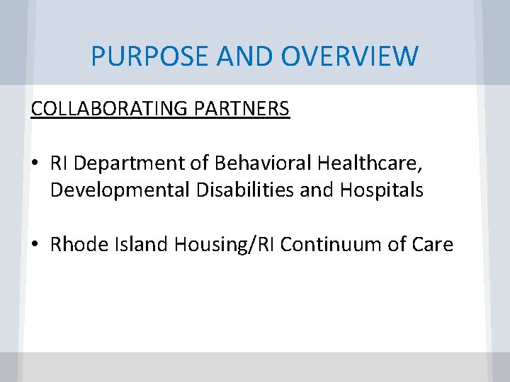 PURPOSE AND OVERVIEW COLLABORATING PARTNERS • RI Department of Behavioral Healthcare, Developmental Disabilities and