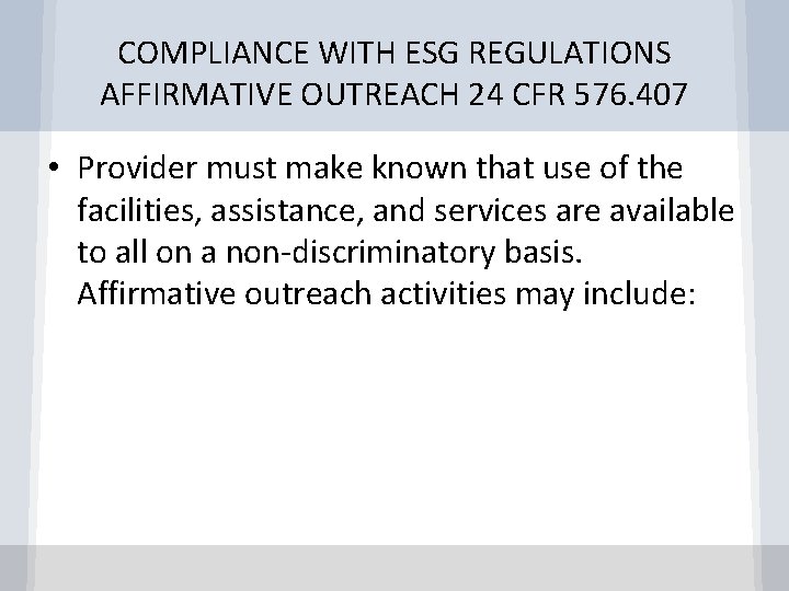 COMPLIANCE WITH ESG REGULATIONS AFFIRMATIVE OUTREACH 24 CFR 576. 407 • Provider must make
