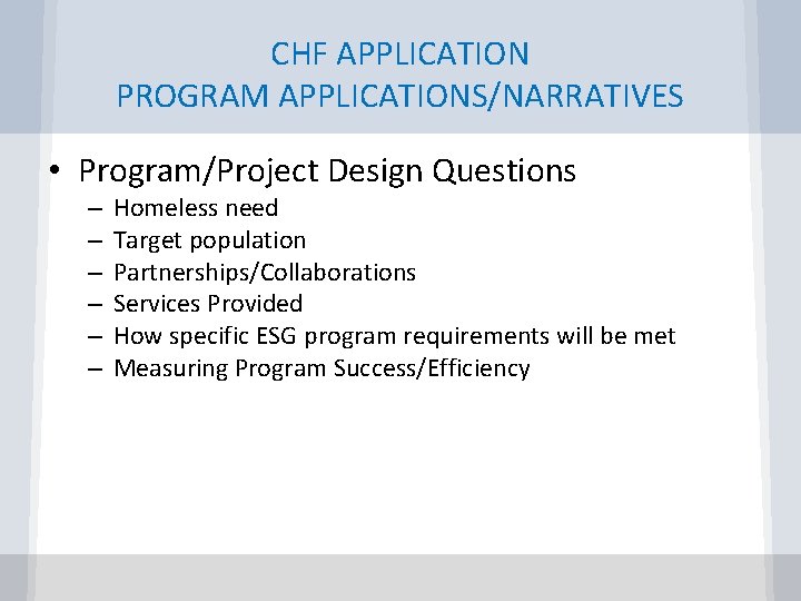 CHF APPLICATION PROGRAM APPLICATIONS/NARRATIVES • Program/Project Design Questions – – – Homeless need Target