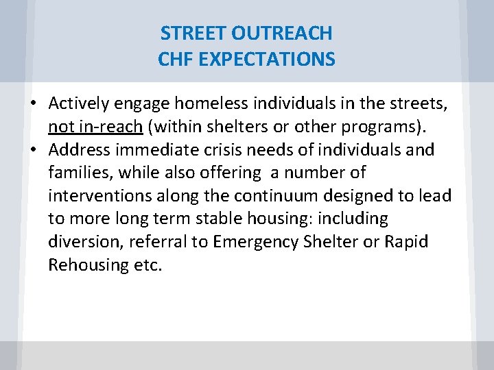 STREET OUTREACH CHF EXPECTATIONS • Actively engage homeless individuals in the streets, not in-reach