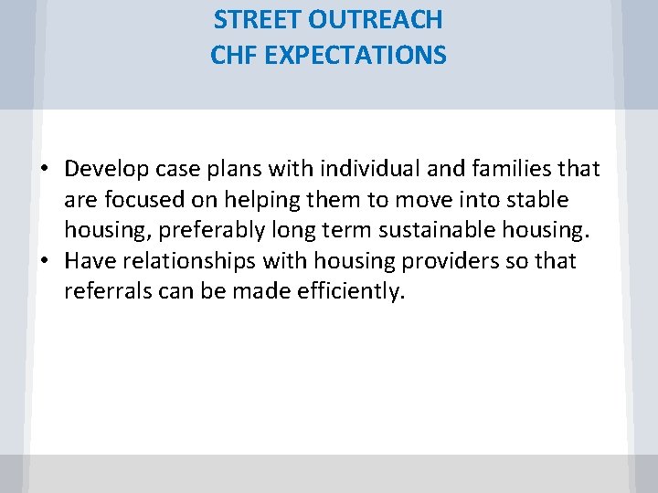 STREET OUTREACH CHF EXPECTATIONS • Develop case plans with individual and families that are