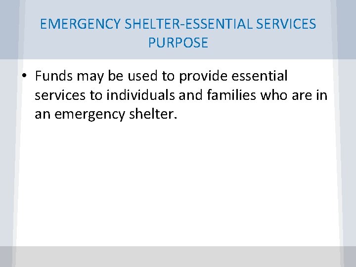EMERGENCY SHELTER-ESSENTIAL SERVICES PURPOSE • Funds may be used to provide essential services to