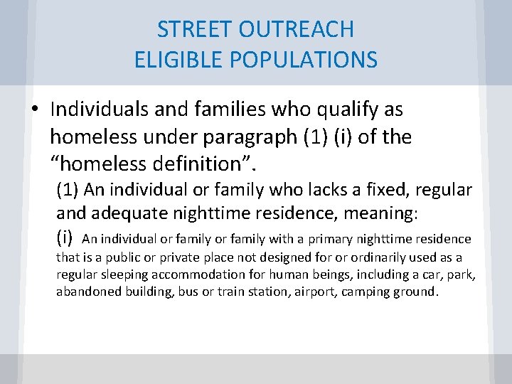 STREET OUTREACH ELIGIBLE POPULATIONS • Individuals and families who qualify as homeless under paragraph