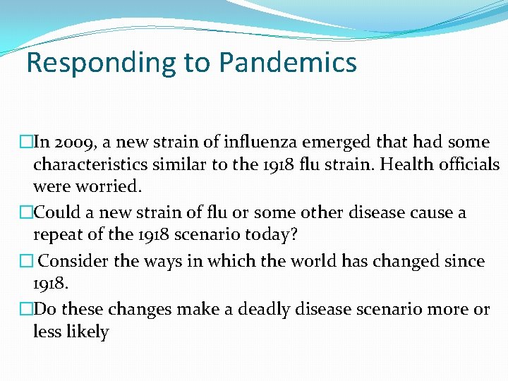 Responding to Pandemics �In 2009, a new strain of influenza emerged that had some