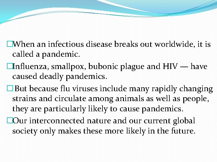 �When an infectious disease breaks out worldwide, it is called a pandemic. �Influenza, smallpox,