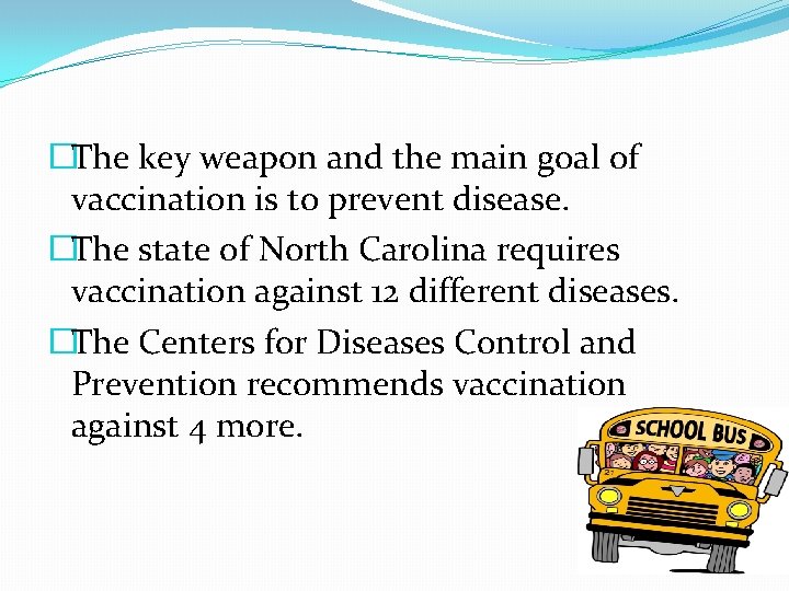 �The key weapon and the main goal of vaccination is to prevent disease. �The