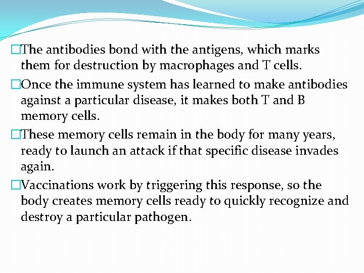 �The antibodies bond with the antigens, which marks them for destruction by macrophages and