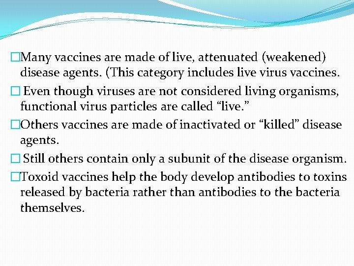 �Many vaccines are made of live, attenuated (weakened) disease agents. (This category includes live