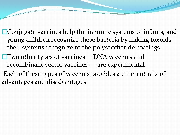 �Conjugate vaccines help the immune systems of infants, and young children recognize these bacteria