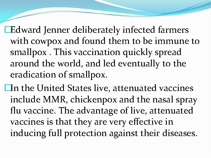�Edward Jenner deliberately infected farmers with cowpox and found them to be immune to