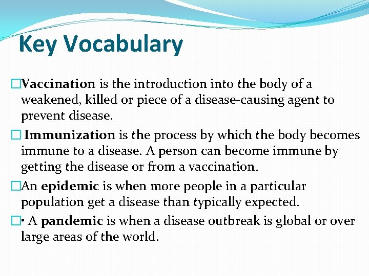 Key Vocabulary �Vaccination is the introduction into the body of a weakened, killed or