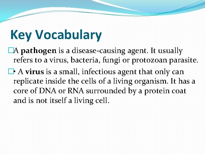 Key Vocabulary �A pathogen is a disease-causing agent. It usually refers to a virus,