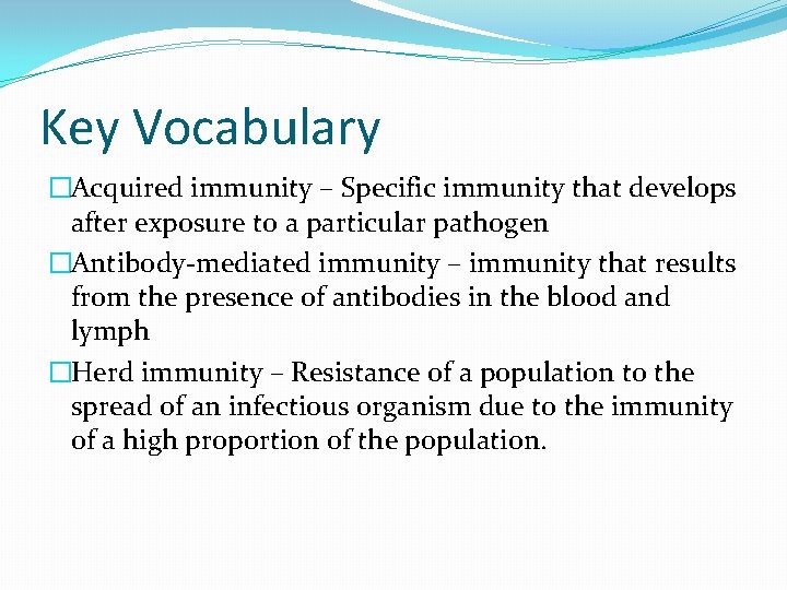 Key Vocabulary �Acquired immunity – Specific immunity that develops after exposure to a particular