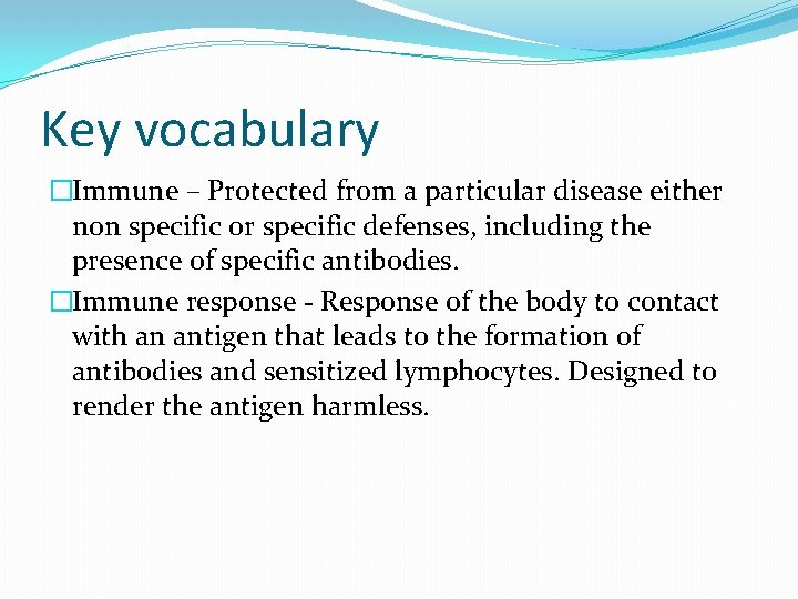 Key vocabulary �Immune – Protected from a particular disease either non specific or specific