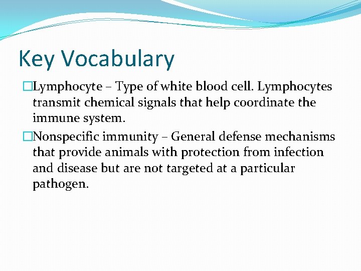 Key Vocabulary �Lymphocyte – Type of white blood cell. Lymphocytes transmit chemical signals that