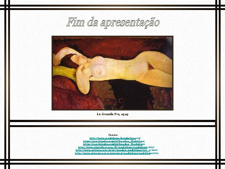 Le Grande Nu, 1919 Fontes: http: //www. modigliani-foundation. org/ https: //pt. wikipedia. org/ wiki/Amedeo_Modigliani