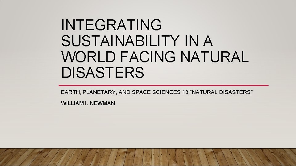 INTEGRATING SUSTAINABILITY IN A WORLD FACING NATURAL DISASTERS EARTH, PLANETARY, AND SPACE SCIENCES 13