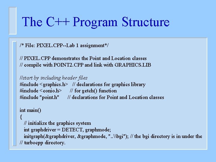 The C++ Program Structure /* File: PIXEL. CPP--Lab 1 assignment*/ // PIXEL. CPP demonstrates