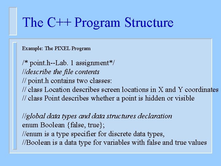 The C++ Program Structure Example: The PIXEL Program /* point. h--Lab. 1 assignment*/ //describe