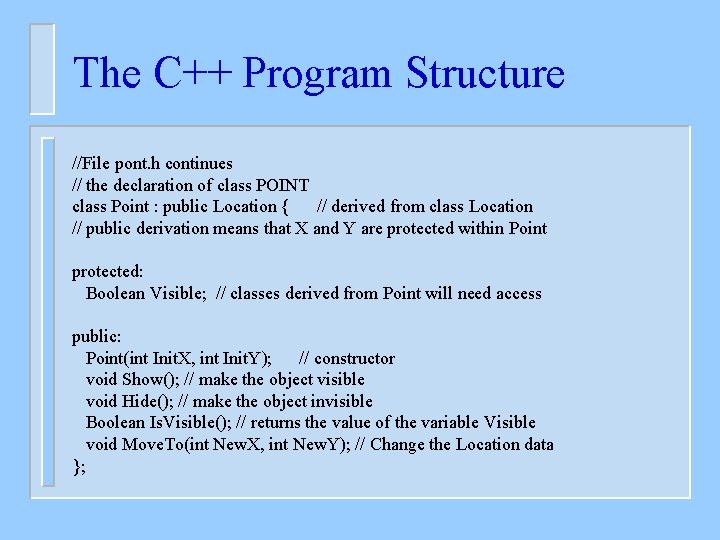 The C++ Program Structure //File pont. h continues // the declaration of class POINT
