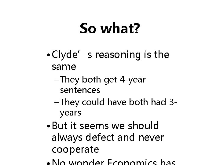 So what? • Clyde’s reasoning is the same – They both get 4 -year