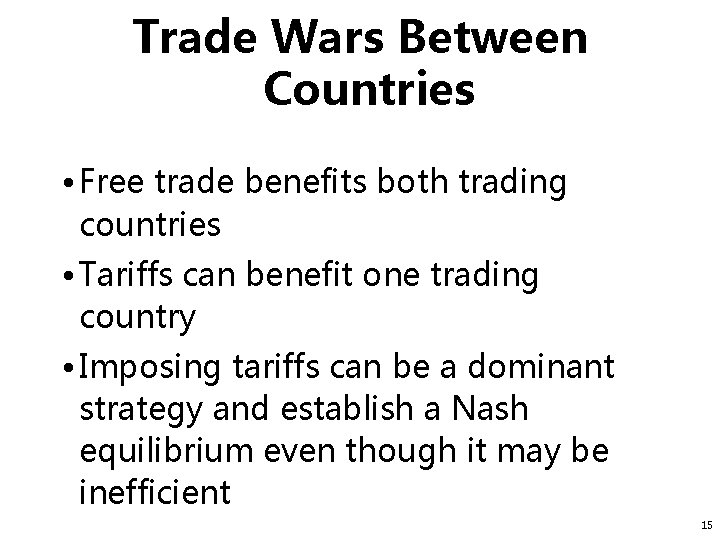 Trade Wars Between Countries • Free trade benefits both trading countries • Tariffs can