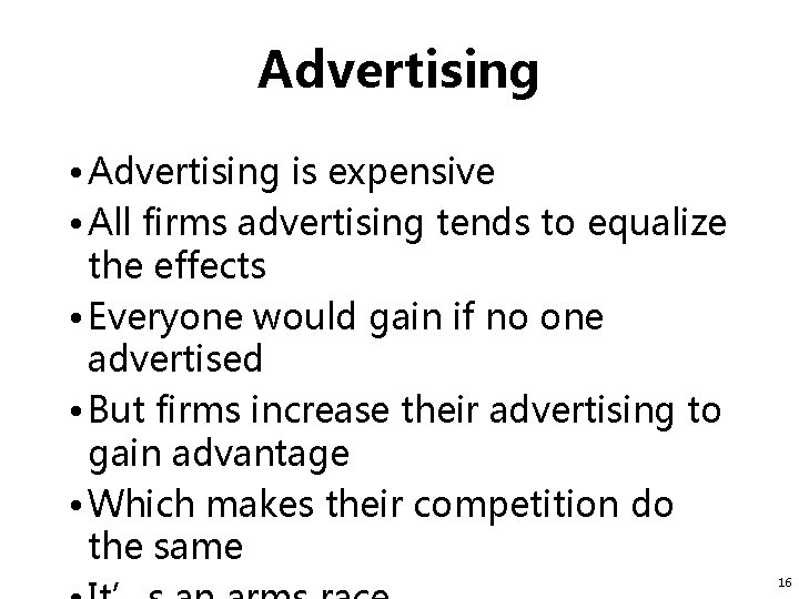 Advertising • Advertising is expensive • All firms advertising tends to equalize the effects