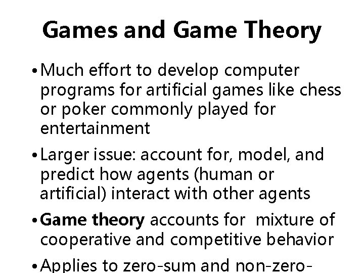 Games and Game Theory • Much effort to develop computer programs for artificial games