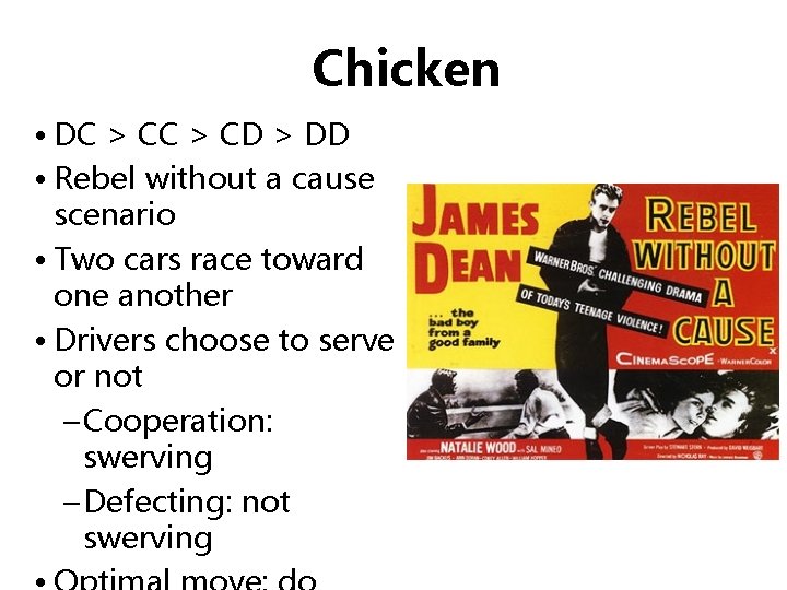 Chicken • DC > CD > DD • Rebel without a cause scenario •