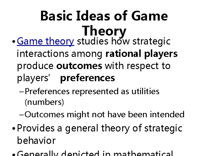 Basic Ideas of Game Theory • Game theory studies how strategic interactions among rational