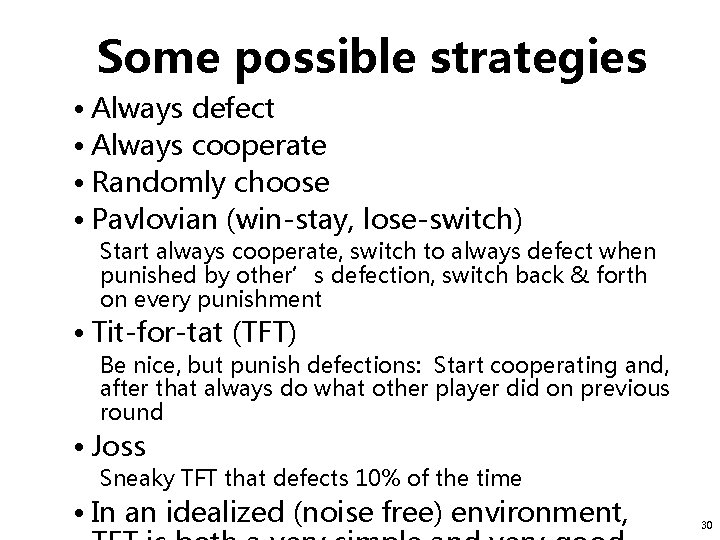 Some possible strategies • Always defect • Always cooperate • Randomly choose • Pavlovian