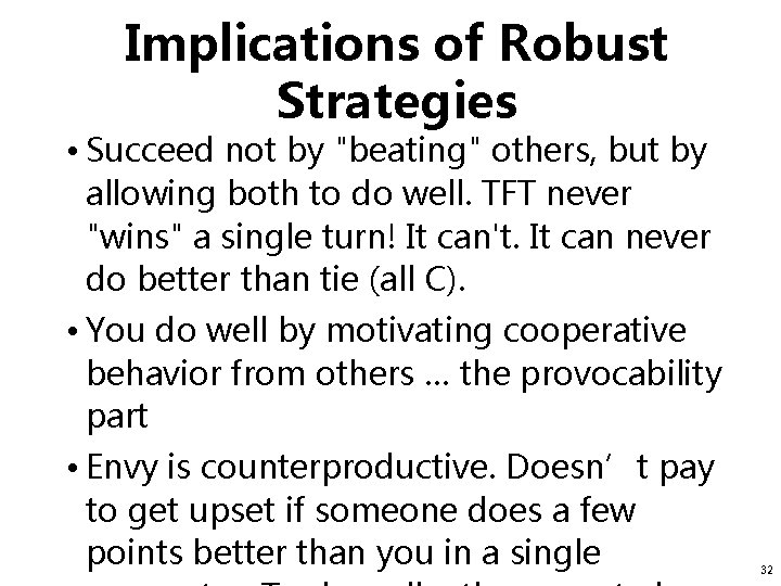 Implications of Robust Strategies • Succeed not by "beating" others, but by allowing both