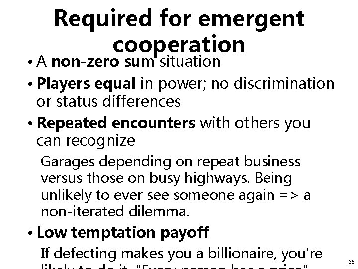 Required for emergent cooperation • A non-zero sum situation • Players equal in power;